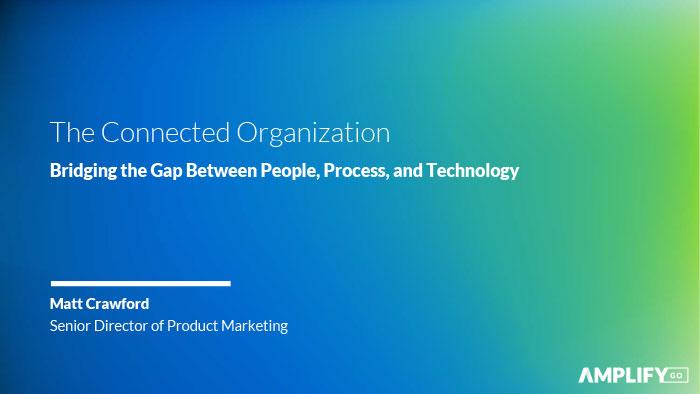 title slide for the connected organization bridging the gap between people, process and technology webinar